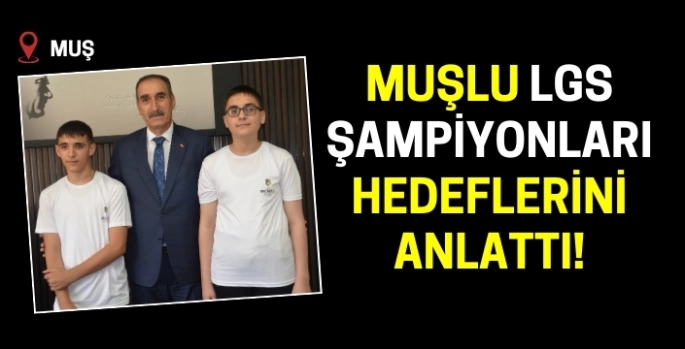 Muşlu LGS şampiyonları hedeflerini anlattı!