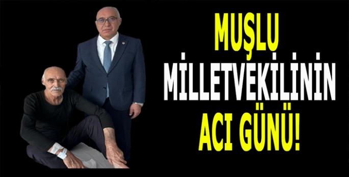 Muşlu Milletvekilinin acı günü: Ağabeyi vefat etti!