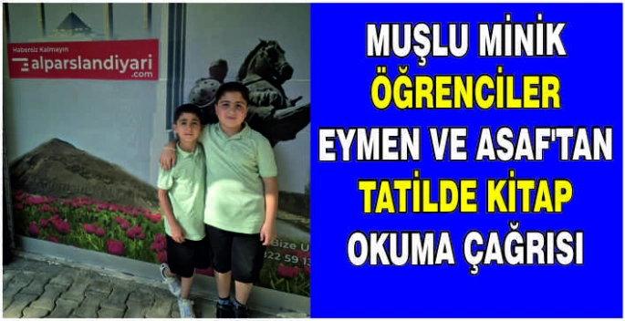 Muşlu minik öğrenciler Eymen ve Asaf'tan tatilde kitap okuma çağrısı