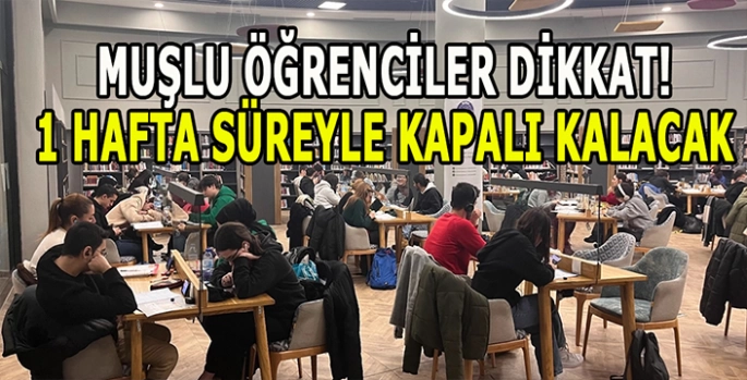 Muşlu öğrenciler dikkat: 1 Hafta süreyle kapalı kalacak