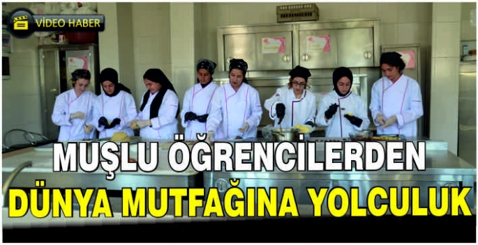 Muşlu öğrencilerden dünya mutfağına yolculuk