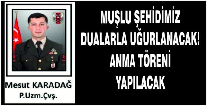 Muşlu Şehidimiz dualarla uğurlanacak!