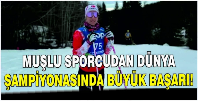 Muşlu sporcudan Dünya Şampiyonasında büyük başarı!