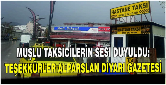  Muşlu taksicilerin sesi duyuldu: Teşekkürler Alparslan Diyarı Gazetesi