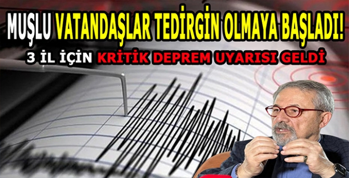 Muşlu vatandaşlar tedirgin olmaya başladı: 3 il için korkutan deprem uyarısı! 