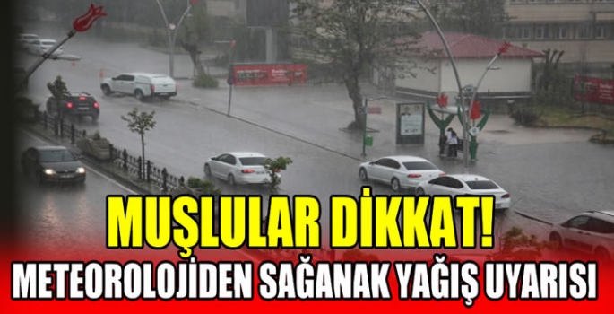 Muşlular dikkat! Meteorolojiden sağanak yağış uyarısı…