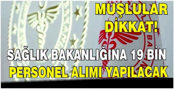 Muşlular dikkat! Sağlık Bakanlığına 19 bin personel alımı yapılacak