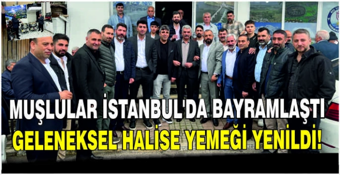 Muşlular İstanbul’da bayramlaştı: Geleneksel Halise yemeği yenildi!