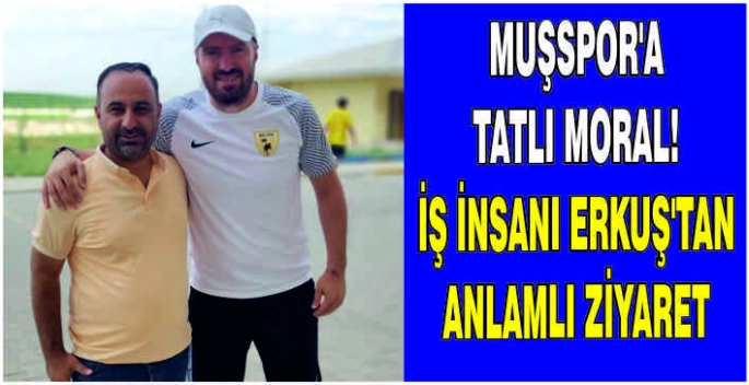 Muşspor’a tatlı moral: İş İnsanı Erkuş’tan anlamlı ziyaret