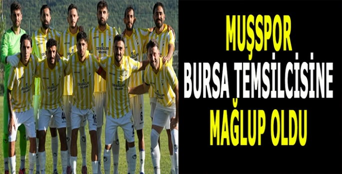 Muşspor Bursa temsilcisine mağlup oldu!