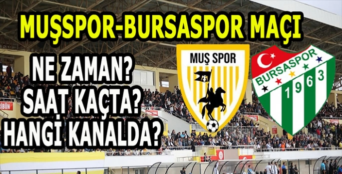 Muşspor - Bursaspor Maçı ne zaman, saat kaçta, hangi kanalda? İşte detaylar!