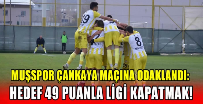 Muşspor Çankaya maçına odaklandı: Hedef 49 puanla ligi kapatmak!