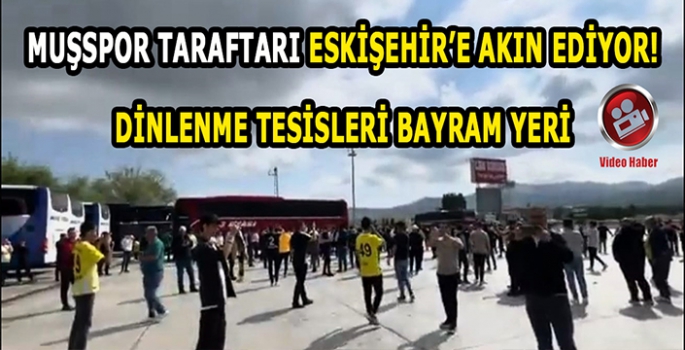 Muşspor coşkusu Türkiye’nin 4 yanını sardı: Dinlenme tesisleri bayram yeri!