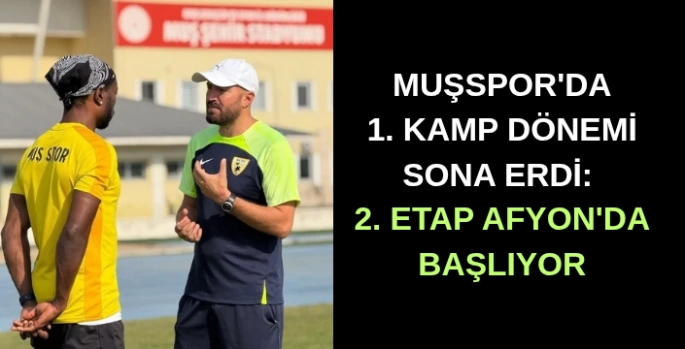 Muşspor'da 1. kamp dönemi sona erdi: 2. etap Afyon'da başlıyor