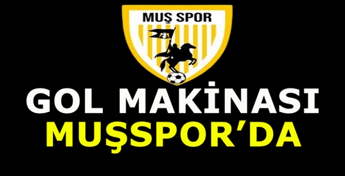 Muşspor’da aranan kan imzayı attı: Gol makinası Muşspor’da!