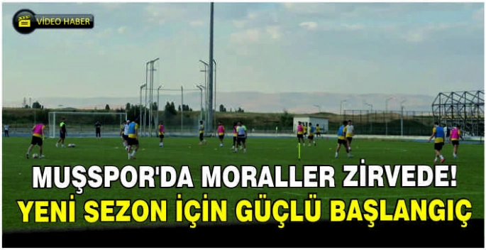 Muşspor’da moraller zirvede: Yeni sezon için güçlü başlangıç