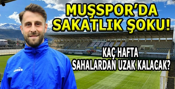 Muşspor’da sakatlık şoku: Kaç maç kaçıracak?