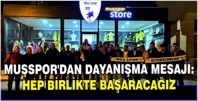 Muşspor’dan dayanışma mesajı: Hep birlikte başaracağız