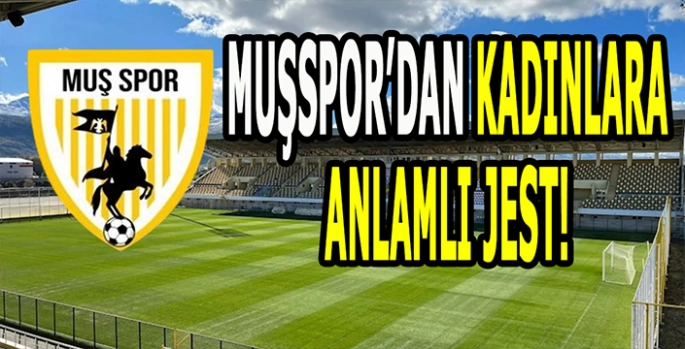 Muşspor'dan kadınlara anlamlı jest: Tribünde yerlerini alacaklar!