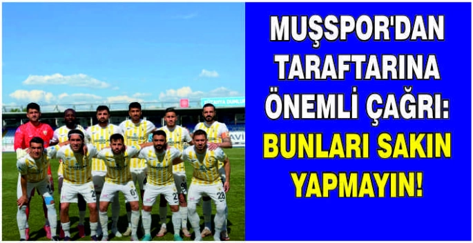 Muşspor’dan taraftarına önemli çağrı!Bunları sakın yapmayın