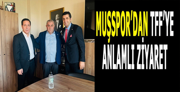 Muşspor’dan TFF’ye anlamlı ziyaret: Muşspor forması hediye edildi!