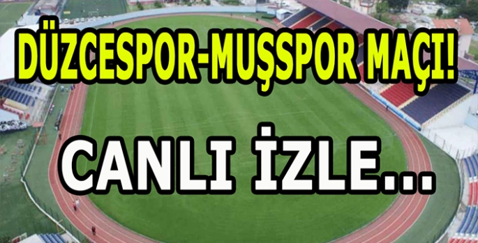 Muşspor-Düzcespor maçı canlı izle: Tıkla izle!