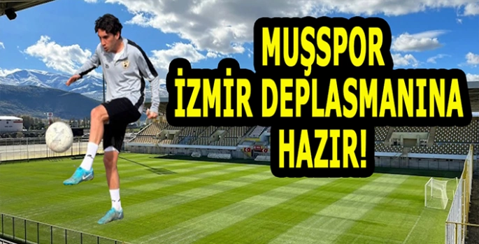 Muşspor hazırlıklarını tamamladı! Bornova deplasmanında hedef 3 puan!