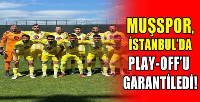 Muşspor, İstanbul’da Play-Off'u garantiledi!