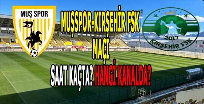 Muşspor - Kırşehir FSK maçı saat kaçta? Hangi kanalda?