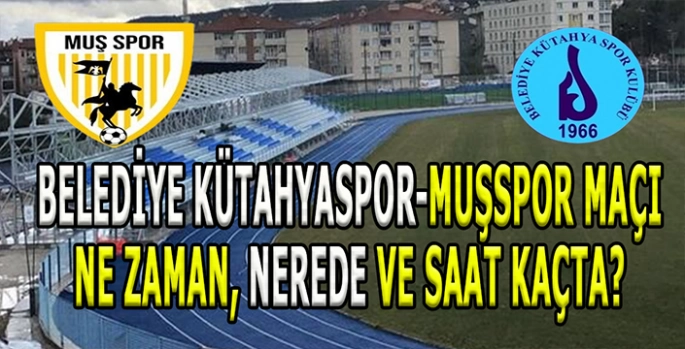 Muşspor Kütahya deplasmanında: Maç saat kaçta, nerede ve hangi kanalda?