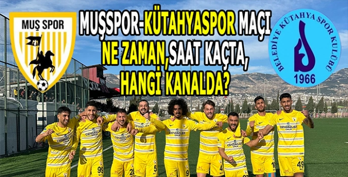 Muşspor-Kütahyaspor maçı nerede, saat kaçta, hangi kanalda? Taraftarlar heyecanla bekliyor!