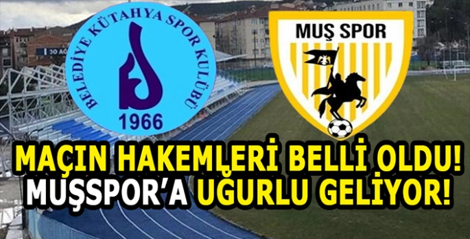 Muşspor-Kütahyaspor maçının hakemi belli oldu: Muşspor’a uğurlu geliyor!