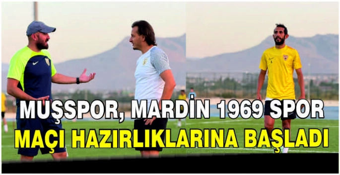 Muşspor, Mardin 1969 Spor maçı hazırlıklarına başladı