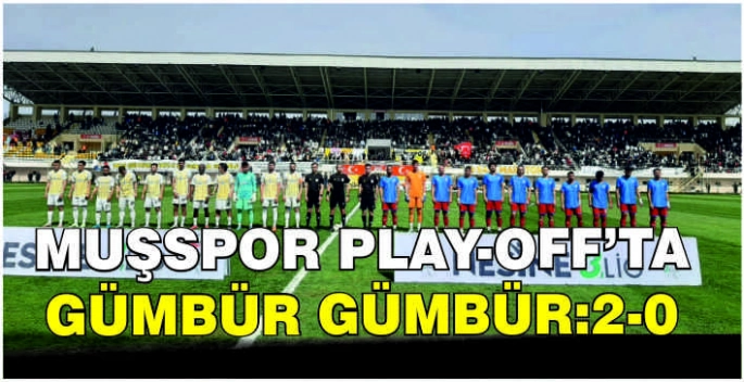 Muşspor Play-Off’ta gümbür gümbür: Üst tura yükseldi