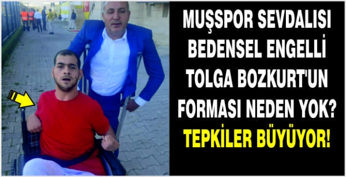 Muşspor sevdalısı bedensel engelli Tolga Bozkurt’un forması neden yok? Tepkiler büyüyor!
