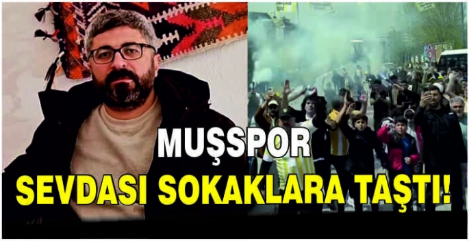 Muşspor sevdası sokaklara taştı!