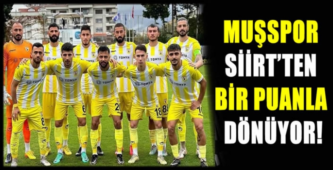Muşspor Siirt’ten bir puanla dönüyor!