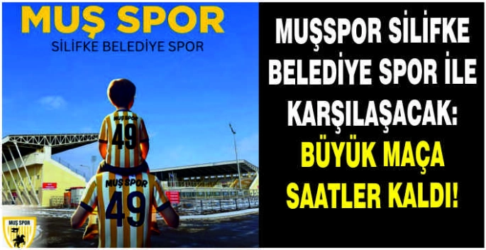Muşspor Silifke Belediye Spor ile karşılaşacak:Büyük maça saatler kaldı!