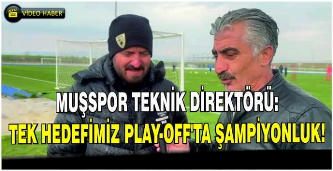  Muşspor Teknik Direktörü: Tek hedefimiz Play-Off'ta şampiyonluk!