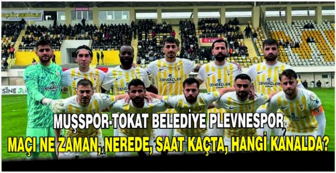 Muşspor-Tokat Belediye Plevnespor maçı ne zaman, nerede, saat kaçta, hangi kanalda?