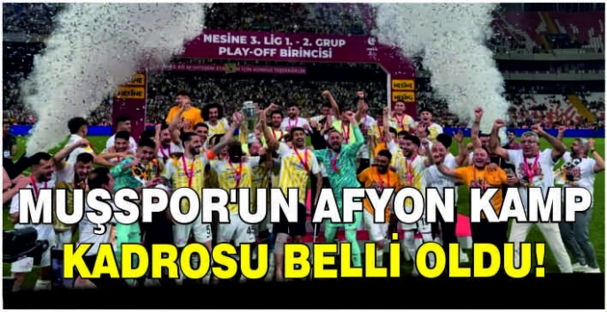 Muşspor’un Afyon kamp kadrosu belli oldu