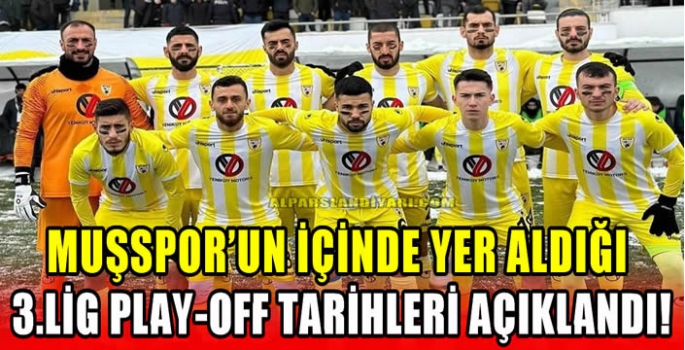 Muşspor’un içinde yer aldığı 3.Lig Play-Off tarihleri açıklandı!