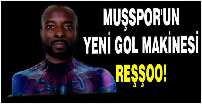 Muşspor’un yeni gol makinesi: Reşşoo!
