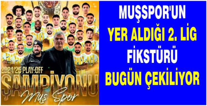 Muşspor’un yer aldığı 2. Lig fikstürü bugün çekiliyor