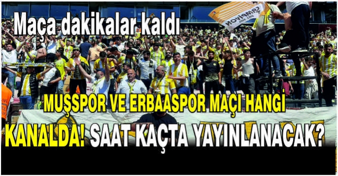 Muşspor ve Erbaaspor maçı hangi kanalda! Saat kaçta yayınlanacak?