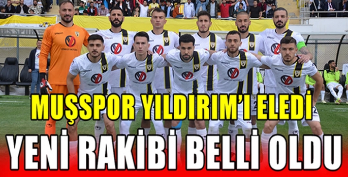 Muşspor Yıldırım’ı eledi yeni rakibi belli oldu