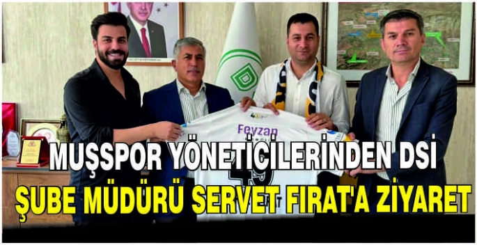 Muşspor yöneticilerinden DSİ Şube Müdürü Servet Fırat’a ziyaret