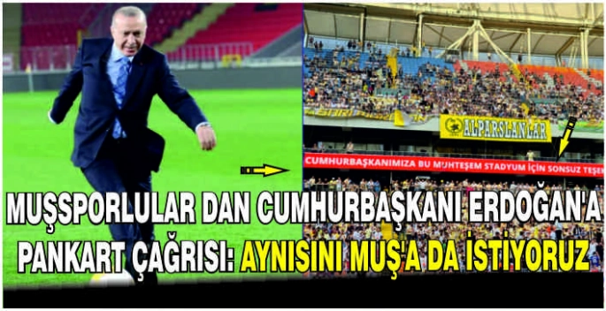 Muşsporlular dan Cumhurbaşkanı Erdoğan’a pankart çağrısı: Aynısını Muş’a da istiyoruz