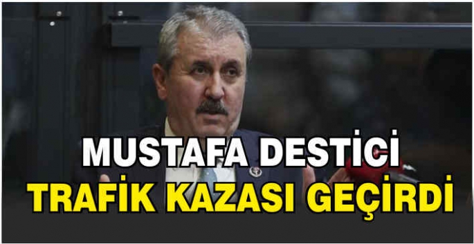 Mustafa Destici trafik kazası geçirdi