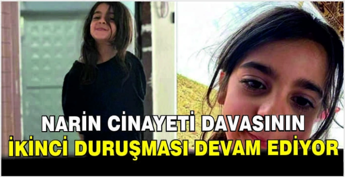 Narin cinayeti davasının ikinci duruşması devam ediyor